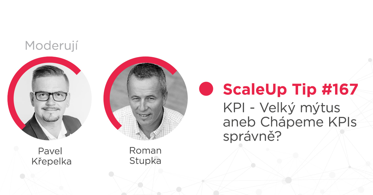 ScaleUp Tip #167 – KPI – Velký mýtus aneb Chápeme KPIs správně?