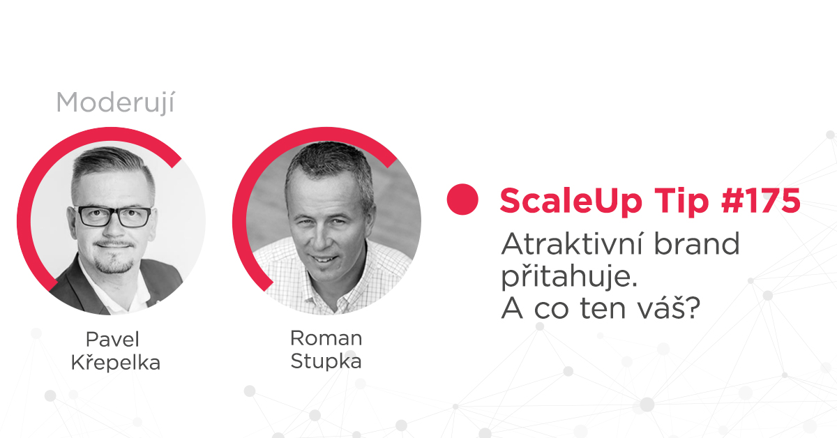 ScaleUp Tip #175 – Atraktivní brand přitahuje. A co ten váš?