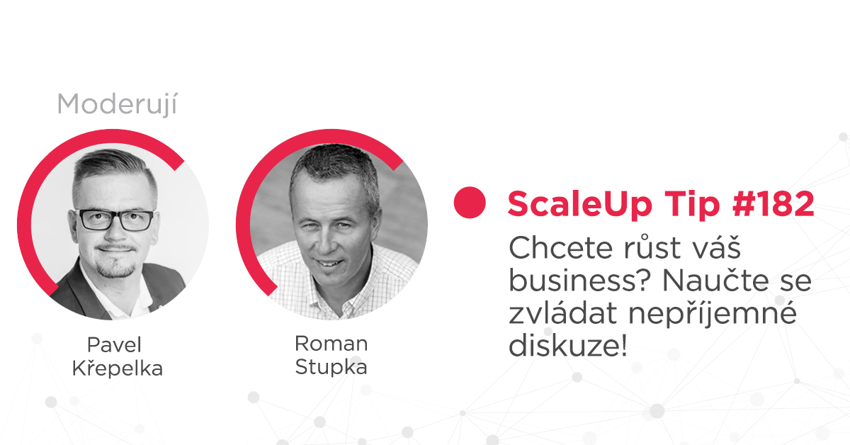 ScaleUp Tip #182 – Chcete růst váš business? Naučte se zvládat nepříjemné diskuze!