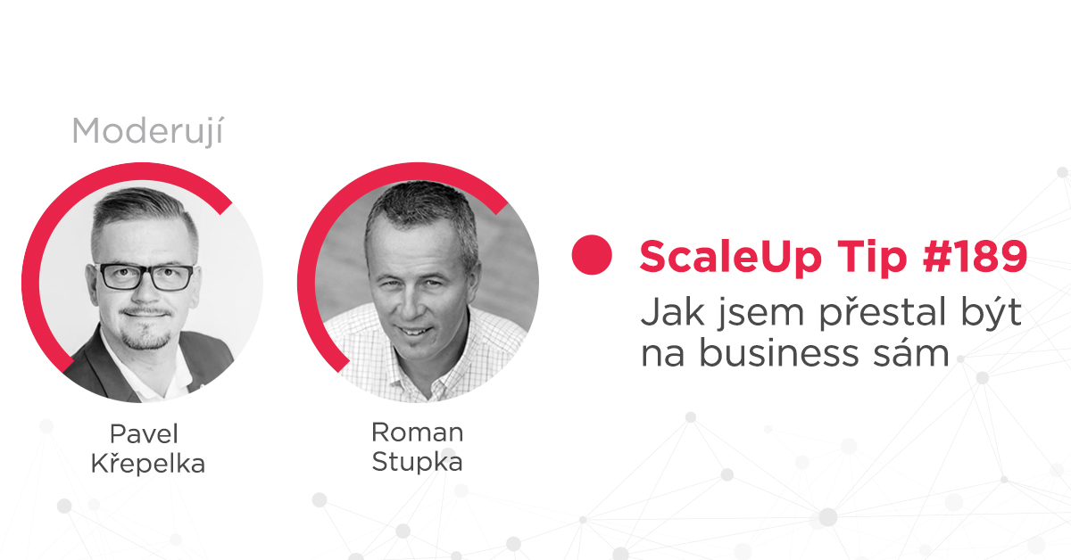 ScaleUp Tip #189 – Jak jsem přestal být na business sám