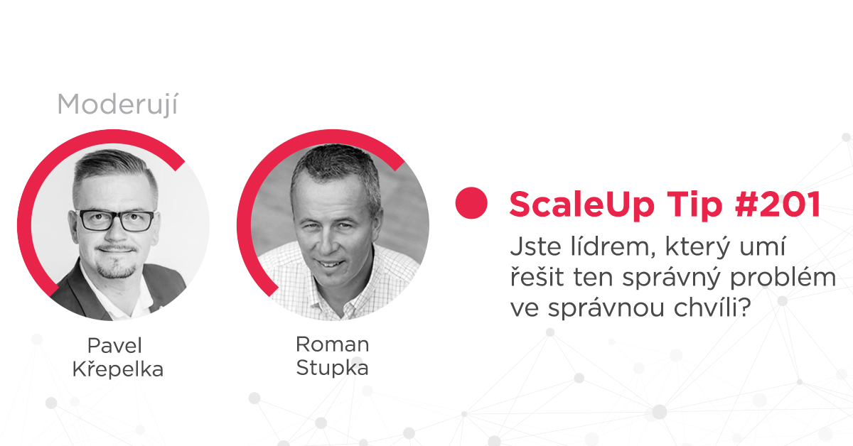 ScaleUp Tip #201 – Jste lídrem, který umí řešit ten správný problém ve správnou chvíli?